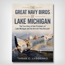 The Great Navy Birds of Lake Michigan: The True Story of the Privateers of Lake Michigan and the Air