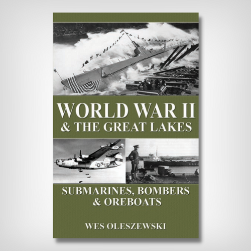 World War II & The Great Lakes Submarines, Bombers, Ore Boats