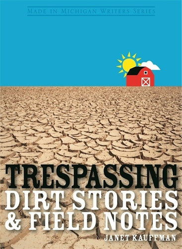 Trespassing: Dirt Stories and Field Notes