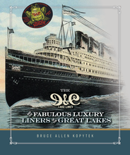 The D&C Lake Lines and the Fabulous Luxury Liners of the Great Lakes