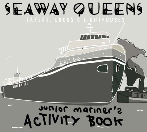 Seaway Queens: Lakers, Locks and Lighthouses Junior Mariner’s Activity Book