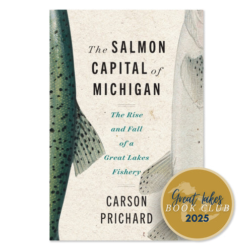 The Salmon Capital of Michigan: The Rise and Fall of a Great Lakes Fishery