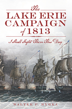 The Lake Erie Campaign of 1813: I Shall Fight Them This Day